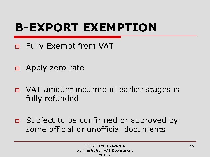B-EXPORT EXEMPTION o Fully Exempt from VAT o Apply zero rate o o VAT