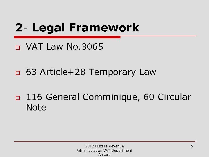2 - Legal Framework o VAT Law No. 3065 o 63 Article+28 Temporary Law