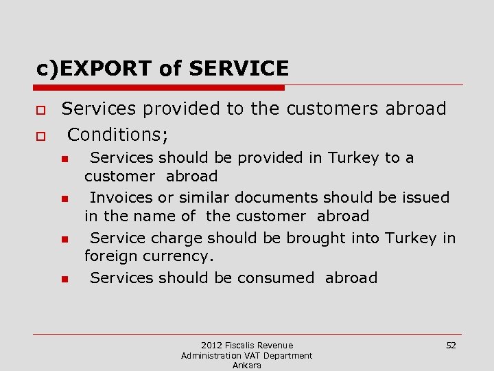 c)EXPORT of SERVICE o o Services provided to the customers abroad Conditions; n n