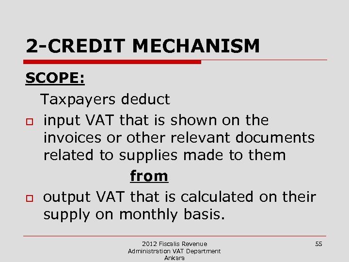 2 -CREDIT MECHANISM SCOPE: Taxpayers deduct o input VAT that is shown on the