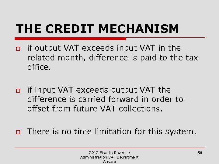 THE CREDIT MECHANISM o o o if output VAT exceeds input VAT in the
