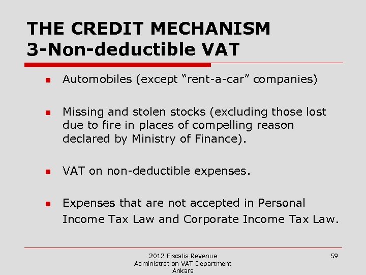 THE CREDIT MECHANISM 3 -Non-deductible VAT n n Automobiles (except “rent-a-car” companies) Missing and