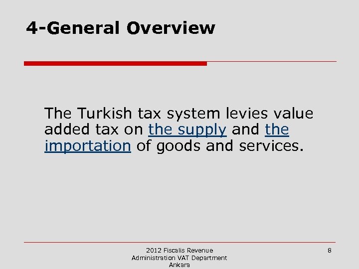 4 -General Overview The Turkish tax system levies value added tax on the supply