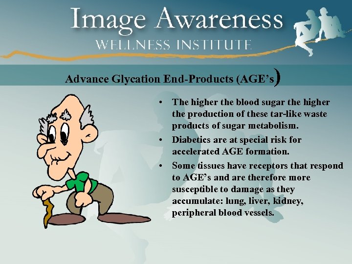 Advance Glycation End-Products (AGE’s ) • The higher the blood sugar the higher the