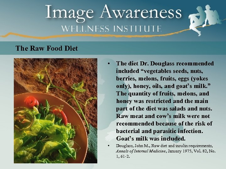 The Raw Food Diet • The diet Dr. Douglass recommended included “vegetables seeds, nuts,