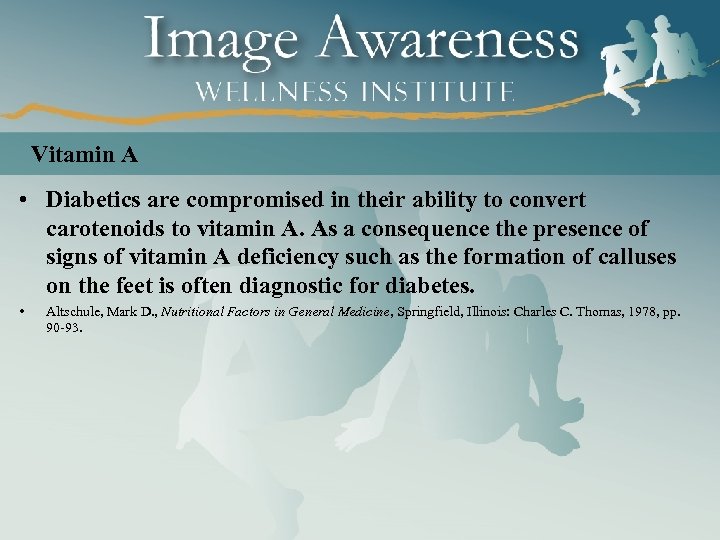 Vitamin A • Diabetics are compromised in their ability to convert carotenoids to vitamin