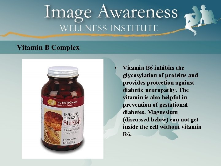 Vitamin B Complex • Vitamin B 6 inhibits the glycosylation of proteins and provides