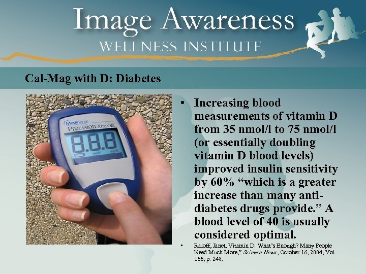 Cal-Mag with D: Diabetes • Increasing blood measurements of vitamin D from 35 nmol/l