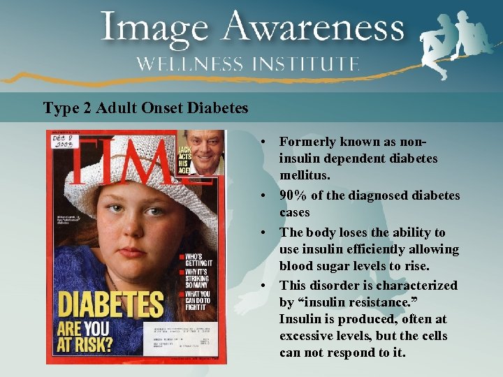 Type 2 Adult Onset Diabetes • Formerly known as noninsulin dependent diabetes mellitus. •