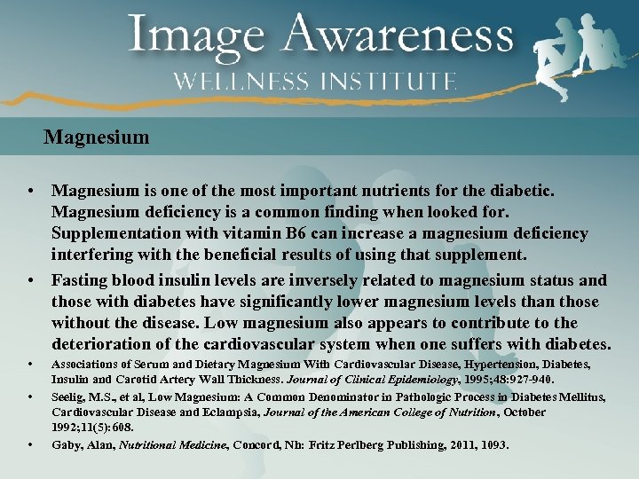 Magnesium • Magnesium is one of the most important nutrients for the diabetic. Magnesium