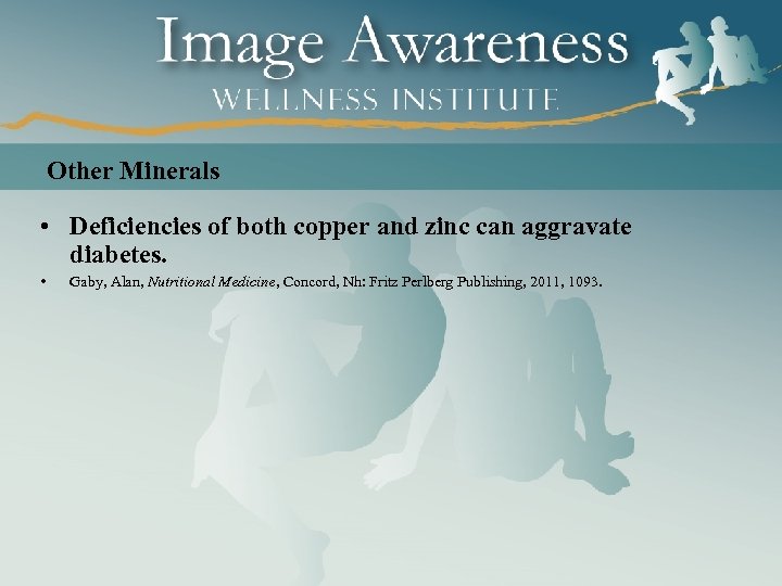 Other Minerals • Deficiencies of both copper and zinc can aggravate diabetes. • Gaby,