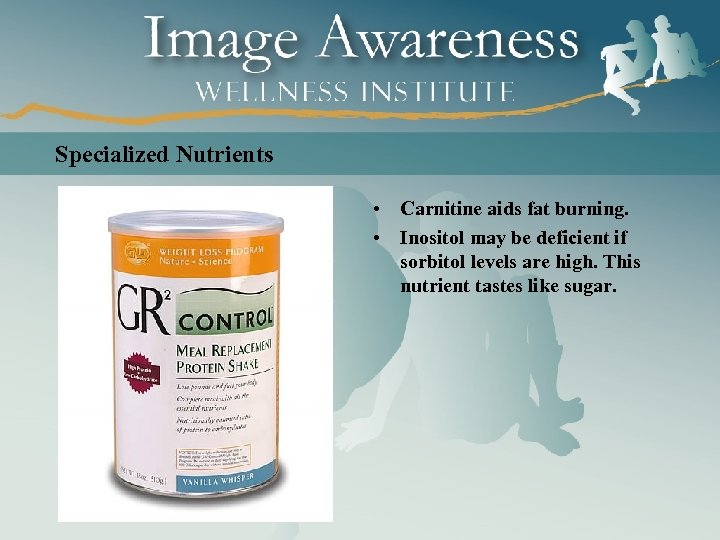 Specialized Nutrients • Carnitine aids fat burning. • Inositol may be deficient if sorbitol