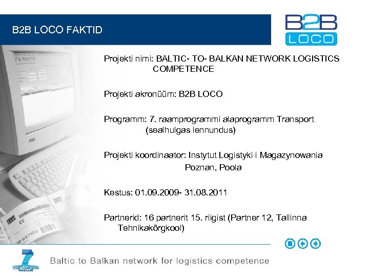  B 2 B LOCO FAKTID Projekti nimi: BALTIC- TO- BALKAN NETWORK LOGISTICS COMPETENCE