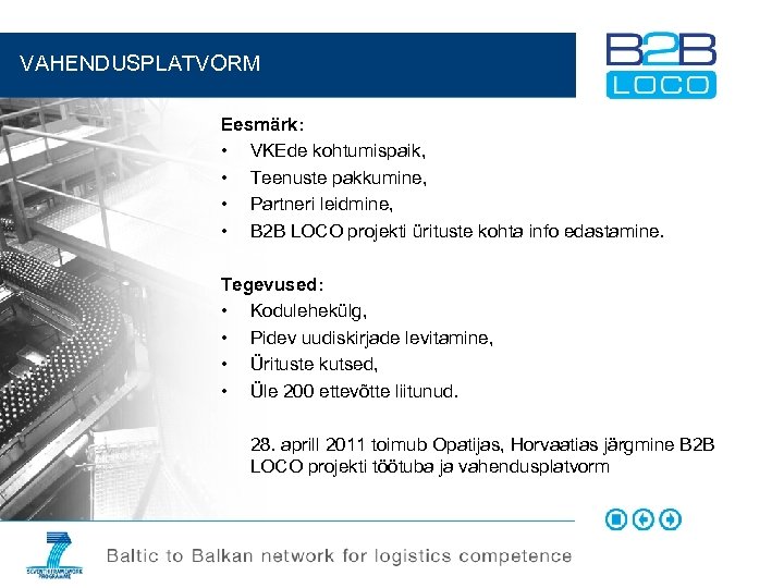  VAHENDUSPLATVORM Eesmärk: • VKEde kohtumispaik, • Teenuste pakkumine, • Partneri leidmine, • B