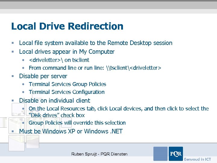 Local Drive Redirection § Local file system available to the Remote Desktop session §