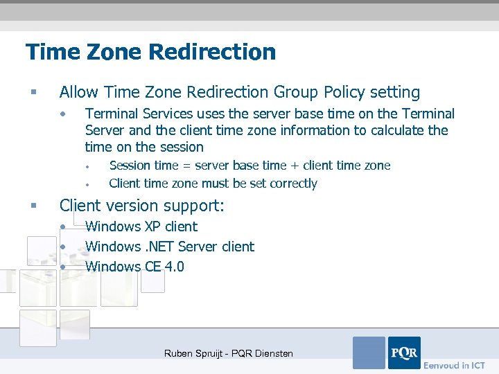 Time Zone Redirection § Allow Time Zone Redirection Group Policy setting • Terminal Services