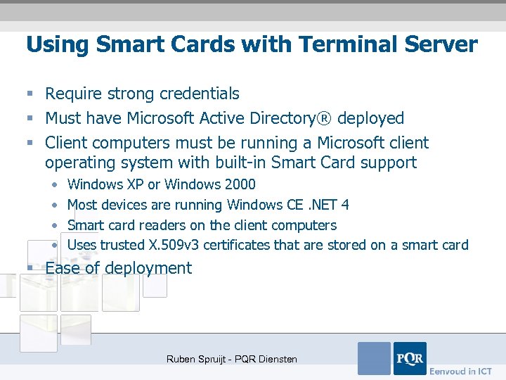 Using Smart Cards with Terminal Server § Require strong credentials § Must have Microsoft