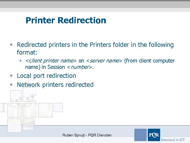 Printer Redirection § Redirected printers in the Printers folder in the following format: •