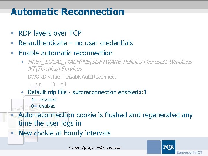 Automatic Reconnection § RDP layers over TCP § Re-authenticate – no user credentials §