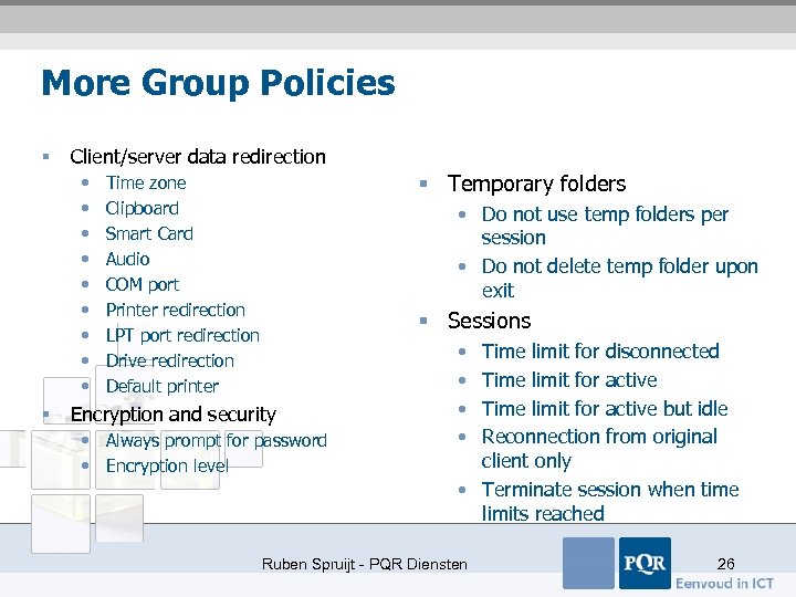 More Group Policies § Client/server data redirection • • • § § Temporary folders