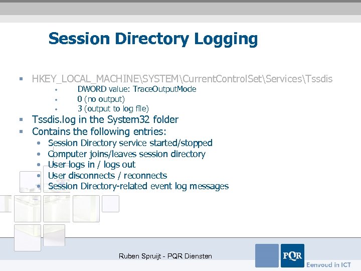Session Directory Logging § HKEY_LOCAL_MACHINESYSTEMCurrent. Control. SetServicesTssdis • • • DWORD value: Trace. Output.