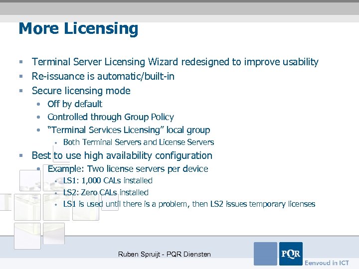 More Licensing § Terminal Server Licensing Wizard redesigned to improve usability § Re-issuance is