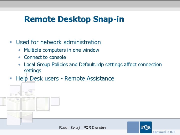 Remote Desktop Snap-in § Used for network administration • Multiple computers in one window