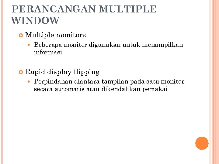 PERANCANGAN MULTIPLE WINDOW Multiple monitors Beberapa monitor digunakan untuk menampilkan informasi Rapid display flipping