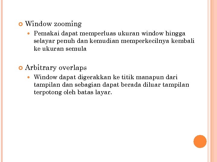  Window zooming Pemakai dapat memperluas ukuran window hingga selayar penuh dan kemudian memperkecilnya