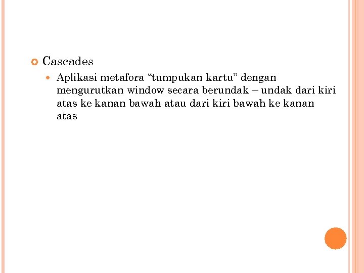  Cascades Aplikasi metafora “tumpukan kartu” dengan mengurutkan window secara berundak – undak dari