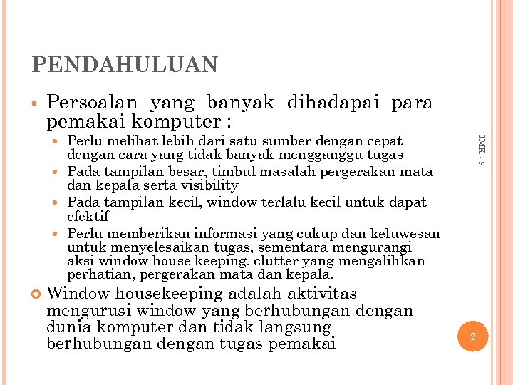 PENDAHULUAN Persoalan yang banyak dihadapai para pemakai komputer : IMK - 9 Perlu melihat