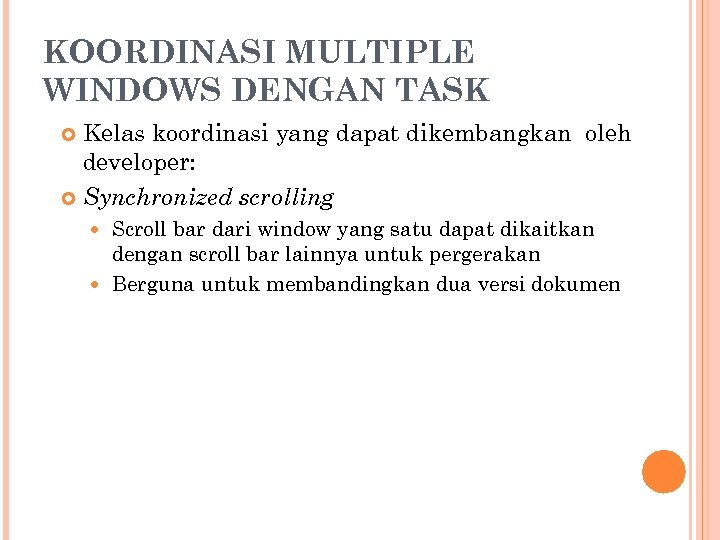 KOORDINASI MULTIPLE WINDOWS DENGAN TASK Kelas koordinasi yang dapat dikembangkan oleh developer: Synchronized scrolling