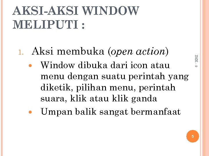 AKSI-AKSI WINDOW MELIPUTI : Aksi membuka (open action) IMK - 9 1. Window dibuka