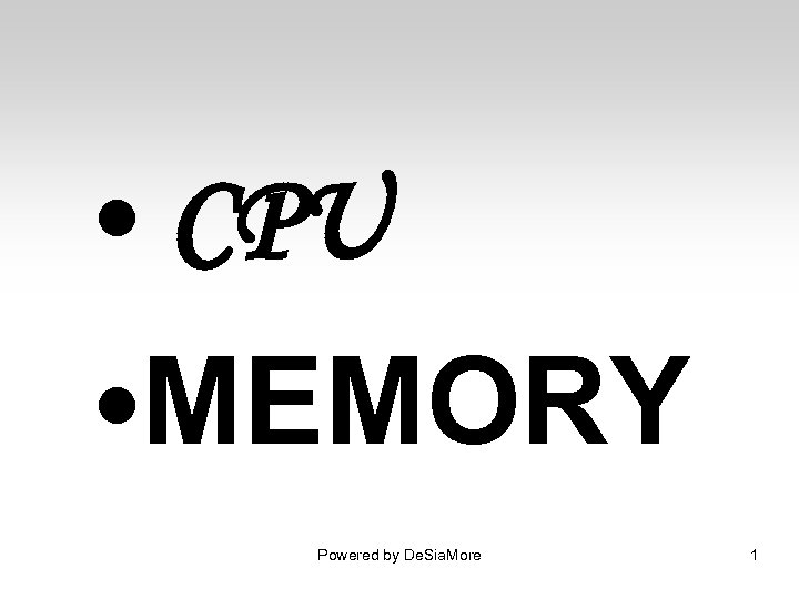  • CPU • MEMORY Powered by De. Sia. More 1 