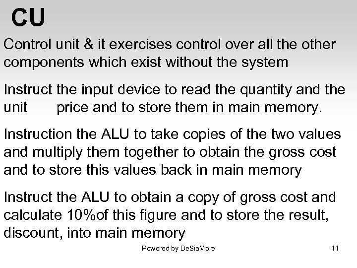 CU Control unit & it exercises control over all the other components which exist