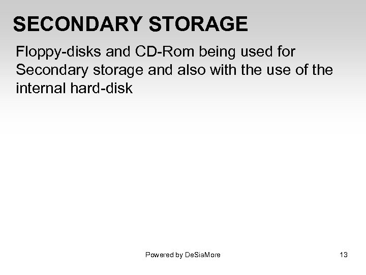 SECONDARY STORAGE Floppy-disks and CD-Rom being used for Secondary storage and also with the