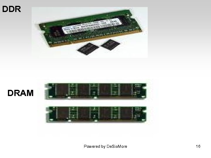 DDR DRAM Powered by De. Sia. More 16 