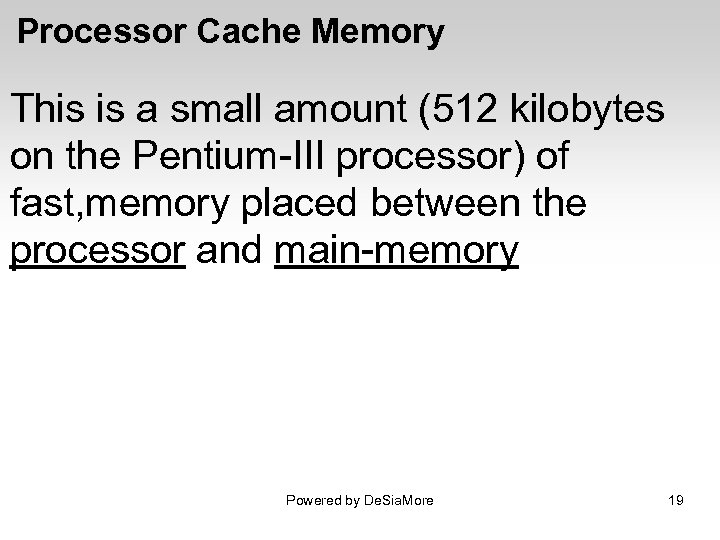Processor Cache Memory This is a small amount (512 kilobytes on the Pentium-III processor)
