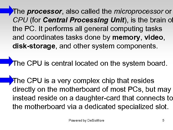 The processor, also called the microprocessor or CPU (for Central Processing Unit), is the