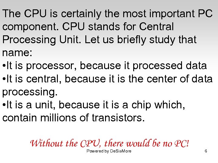 The CPU is certainly the most important PC component. CPU stands for Central Processing