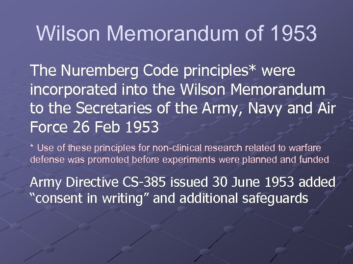 Wilson Memorandum of 1953 The Nuremberg Code principles* were incorporated into the Wilson Memorandum