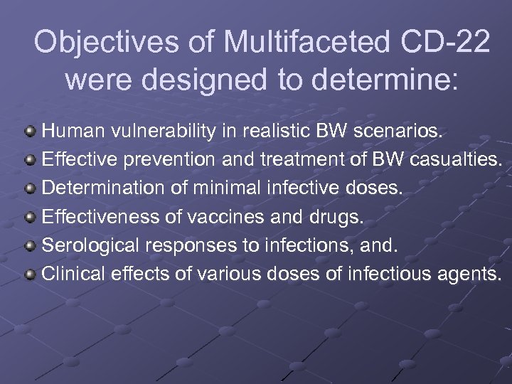 Objectives of Multifaceted CD-22 were designed to determine: Human vulnerability in realistic BW scenarios.