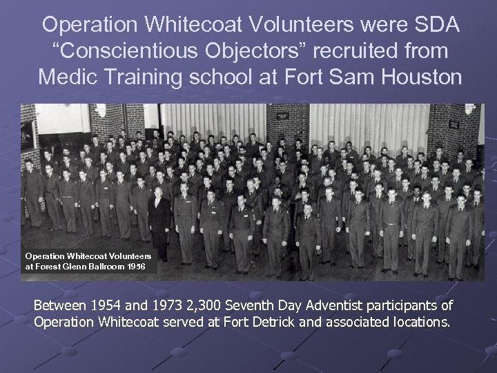 Operation Whitecoat Volunteers were SDA “Conscientious Objectors” recruited from Medic Training school at Fort