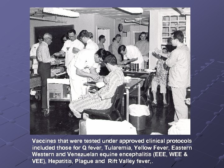 Vaccines that were tested under approved clinical protocols included those for Q fever, Tularemia,