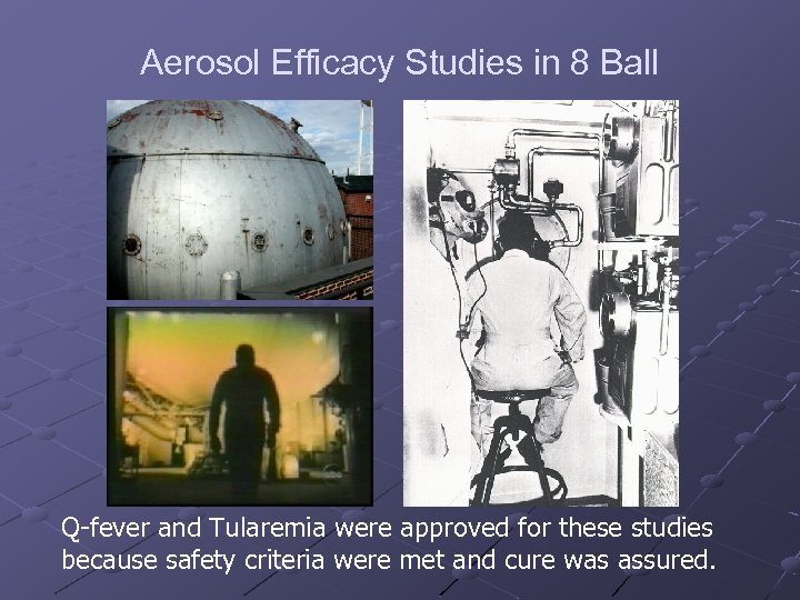 Aerosol Efficacy Studies in 8 Ball Q-fever and Tularemia were approved for these studies