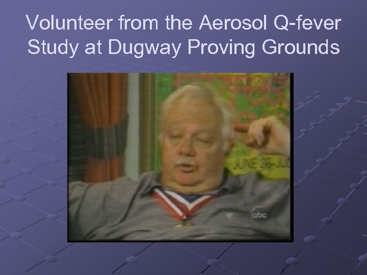 Volunteer from the Aerosol Q-fever Study at Dugway Proving Grounds 