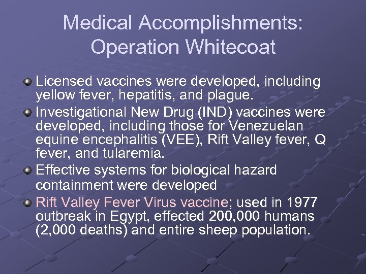 Medical Accomplishments: Operation Whitecoat Licensed vaccines were developed, including yellow fever, hepatitis, and plague.