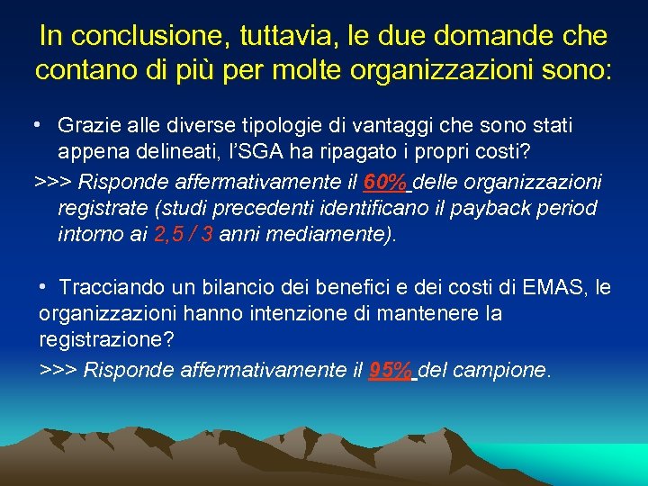 In conclusione, tuttavia, le due domande che contano di più per molte organizzazioni sono: