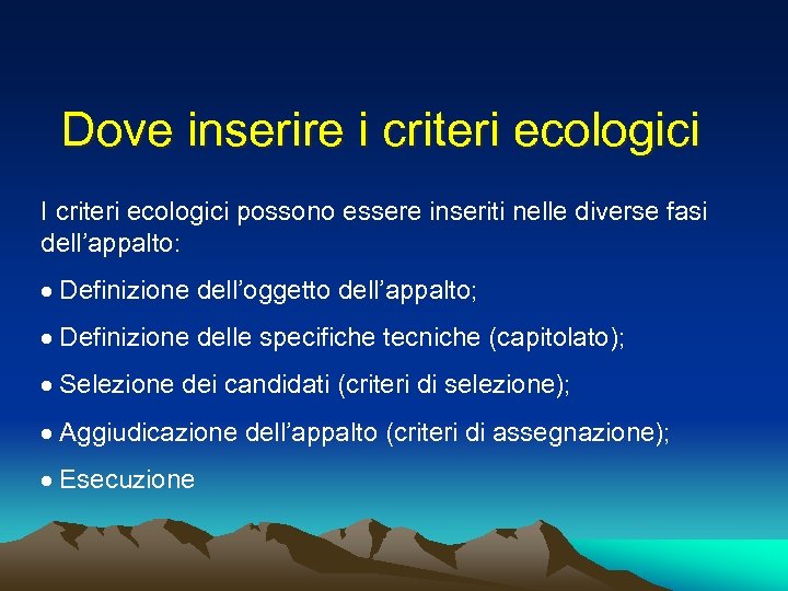 Dove inserire i criteri ecologici I criteri ecologici possono essere inseriti nelle diverse fasi