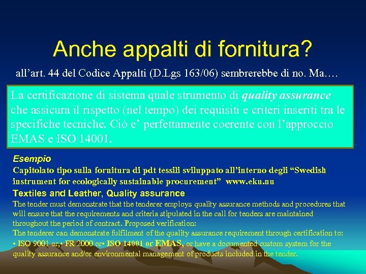 Anche appalti di fornitura? all’art. 44 del Codice Appalti (D. Lgs 163/06) sembrerebbe di